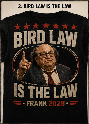 Bird Law Is The Law Frank 2028 shirt